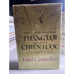 TRÊN MỌI NẺO ĐƯỜNG CỦA SIERRA THẮNG LỢI CÓ Ý NGHĨA CHIẾN LƯỢC - Fidel Castro Ruz Sách lịch sử - triết học STB0302