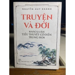 Truyện và đời khảo luận tiểu thuyết cổ điển trung hoa  -Nguyễn Huy Khánh- NXB Trẻ 2017 -sách lưu kho chưa qua sử dụng mới 90%