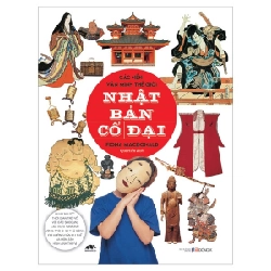 Các Nền Văn Minh Thế Giới - Nhật Bản Cổ Đại - Fiona MacDonald (Mới 100%) Kiến thức bách khoa, Đông A - SÁCH ĐẠI HỌC