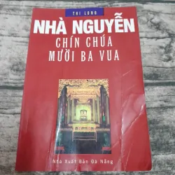 NHÀ NGUYỄN Chín Chúa Mười ba Vua- Tg Phi Long . Bản in 2003 Nxb Đà Nẵng