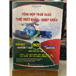 Tổng Hợp Thuế Suất Thuế Xuất Khẩu -Nhập Khẩu 2022- Bìa mềm-Năm XB 2021- NXB Tài Chính- 1350 trang , khổ sách 20,5x 29cm- Sách Pháp Luật STB968