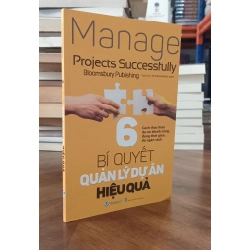 6 bí quyết quản lý dự án hiệu quả - Bloomsbury Publishing (Lê Đào Hoàng Anh dịch)