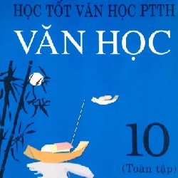 Học Tốt Văn Học PTTH Văn Học Lớp 10 Xưa