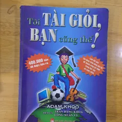 Tôi Tài Giỏi, Bạn Cũng Thế - Adam Khoo