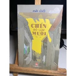 Chín bỏ làm Mười (tiểu thuyết) - Trần Chiến- NXB Phụ Nữ 2018- sách lưu kho mới 90% STB1441