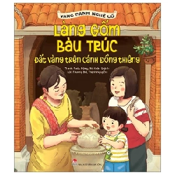 Vang Danh Nghề Cổ - Làng Gốm Bàu Trúc - Đất Vàng Trên Cánh Đồng Thiêng - Phương Bùi, Thành Nguyễn, Ruốc Đặng, Bùi Xuân Quỳnh (Mới 100%) Kiến thức, kỹ năng sống cho trẻ, NXB Kim Đồng - SÁCH ĐẠI HỌC