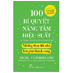 100 Bí Quyết Nâng Tầm Hiệu Suất - Những Thay Đổi Nhỏ Bứt Phá Thành Công (2025) - Nigel Cumberland