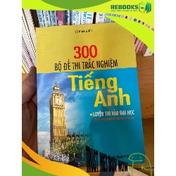 (TẶNG BOOKMARK) 300 Bộ Đề Thi Trắc Nghiệm Tiếng Anh (Luyện Thi Vào Đại Học, Theo Chương Trình Bộ Giáo Dục & Đào Tạo) - Võ Hoàng Đức 2006 Sách tự học tiếng Anh RBK-AK1T2