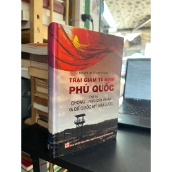 Trại Giam Tù Binh Phú Quốc Thời Kỳ Chống Thực Dân Pháp Và Đế Quốc Mỹ Xâm Lược