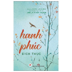 Trò Chuyện Với Thiền Sư Thích Nhất Hạnh - Hạnh Phúc Đích Thực - Thích Nhất Hạnh, Hoàng Anh Sướng