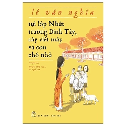 Tụi Lớp Nhứt Trường Bình Tây, Cây Viết Máy Và Con Chó Nhỏ (2025) - Lê Văn Nghĩa