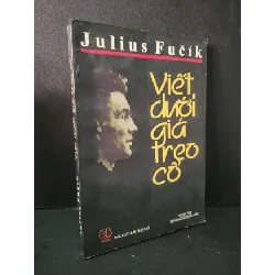 [Sách Cũ SCGR] Viết dưới giá treo cổ mới 80% bẩn bìa, ố, bung nhẹ trang 2003 Julius Fucik HCM2104 VĂN HỌC