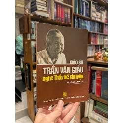 Giáo sư Trần Văn Giàu nghe Thầy kể chuyênh - Nguyễn Phan Quang