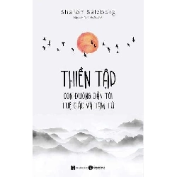 Thiền tập - Con đường dẫn tới tuệ giác và tâm từ (Đổi tên từ "Trái tim thiền tập") Sharon Salzberg - Thái Hà Books TÂM LINH - TÔN GIÁO - THIỀN Rebooks.vn