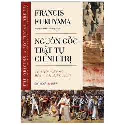 Nguồn Gốc Trật Tự Chính Trị - Từ Thời Tiền Sử Đến Cách Mạng Pháp - Francis Fukuyama 288431