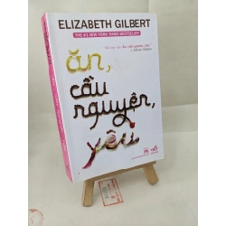 Ăn, cầu nguyện, yêu - Elizabeth Gilbert