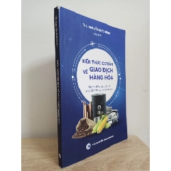 [Phiên Chợ Sách Cũ] Kiến Thức Cơ Bản Về Giao Dịch Hàng Hoá - Ths, Nguyễn Đức Dũng 1612