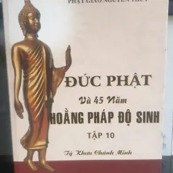 Đức Phật Và 45 Năm Hoàng Pháp Độ Sinh - Tập 10