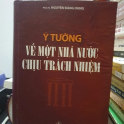 Ý TƯỞNG VỀ MỘT NHÀ NƯỚC CHỊU TRÁCH NHIỆM" của PGS.TS. Nguyễn Đăng Dung