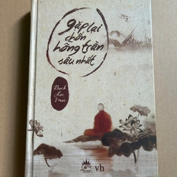 Gặp Lại Chốn Hồng Trần Sâu Nhất (Bìa Cứng)