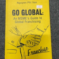 Go Global: An MSME's Guide to Global Franchising - Nguyễn Phi Vân 2018( c47) 387647