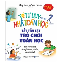 Tớ Tư Duy Như Một Nhà Toán Học - Tất Tần Tật Trò Chơi Toán Học - Meg Clemens, Glenn Clemens, Sean Clemens ASB.PO Oreka-Blogmeo120125