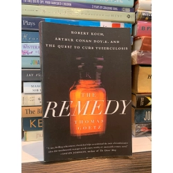 The Remedy: Robert Koch, Arthur Conan Doyle, and the Quest to Cure Tuberculosis - Thomas Goetz