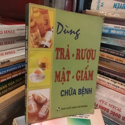 DÙNG TRÀ - RƯỢU MẬT - GIẤM CHỮA BỆNH