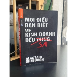 Mọi Điều Bạn Biết Về Kinh Doanh Đều Sai - Alastair Dryburgh