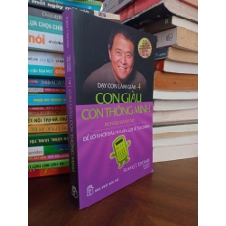 Dạy con làm giàu tập 4: Con giàu con thông minh, để có khởi đầu thuận lợi về tài chính - Robert T. Kiyosaki & Sharon L. Lechter 493925