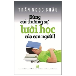 Đừng Coi Thường Sự Lười Học Của Con Người - Trần Ngọc Châu 287128