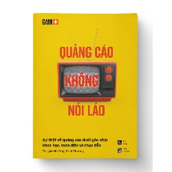 QUẢNG CÁO KHÔNG NÓI LÁO - Sự thật về quảng cáo dưới góc nhìn khoa học, toàn diện và thực tiễn - Hồ Công Hoài Phương - MARKETING KINH DOANH Rebooks.vn