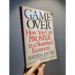 GAME OVER : How You Can Prosper In A Shattered Economy - Stephen Leeb, PhD