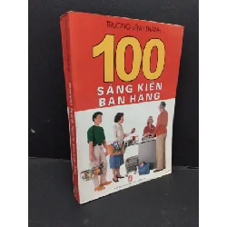 [Sách Cũ SCGR] 100 sáng kiến bán hàng mới 80% bẩn bìa, ố 2004 HCM1710 Trương Vĩnh Thành MARKETING KINH DOANH