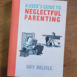 A User's Guide to Neglectful Parenting - Guy Delisle 993715