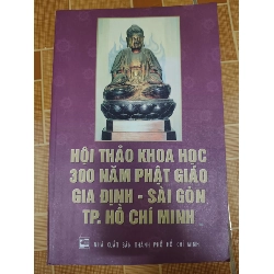Hội thảo 300 năm Phật giáo Gia Định Sài Gòn - 2002 - 422 trang - LỊCH SỬ - CHÍNH TRỊ - TRIẾT HỌC - ANTQ2011-11