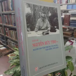 LUẬT SƯ NGUYỄN HỮU THỌ - NGƯỜI CON TẬN TRUNG VỚI NƯỚC, TẬN HIẾU VỚI DÂN