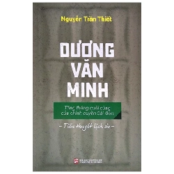 Dương Văn Minh - Tổng Thống Cuối Cùng Của Chính Quyền Sài Gòn - Nguyễn Trần Thiết