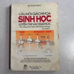 Câu hỏi giáo khoa Sinh học học luyện thi vào đại học Tập 1 - Lê Thị Thảo
