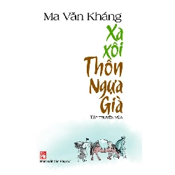 Xa xôi thôn ngựa già - Ma Văn Kháng - 2013 - Văn Học