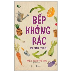 Bếp Không Rác - Tái Sinh Rau Củ - Katie Elzer-Peters 97337