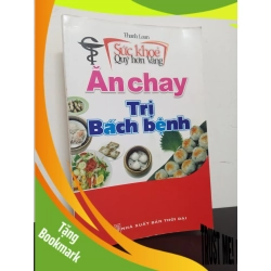 (TẶNG BOOKMARK) Sức Khoẻ Quý Hơn Vàng - Ăn Chay Trị Bách Bệnh (2010) - Thanh Loan Mới 90% RBK.ASB2301