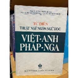 Từ Điển Thuật Ngữ Ngôn Ngữ Học Việt-Anh- Pháp -Nga- NXB Từ Điển Bách Khoa,Năm XB 2004- Khổ 19x27cm