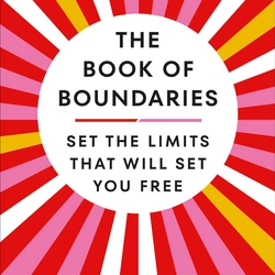 The Book of Boundaries: Set the Limits That Will Set You Free