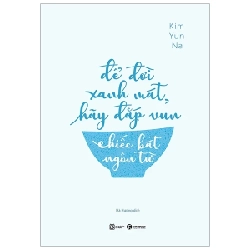 Để Đời Xanh Mát, Hãy Đắp Vun Chiếc Bát Cuộc Đời - Kim Yun Na