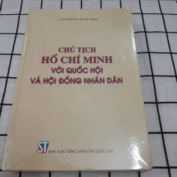 CHỦ TỊCH HỒ CHÍ MINH với Quốc Hội và Hội Đồng Nhân Dân. Ph. Văn phòng Quốc Hội.