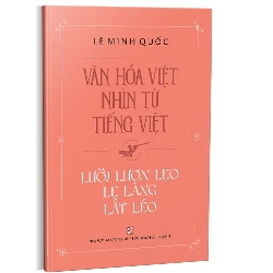 Văn hóa Việt nhìn từ tiếng Việt - Lưỡi lươn lẹo lẹ làng lắt léo mới 100% Lê Minh Quốc 2021 HCM.PO Oreka-Blogmeo 178244