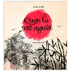 Quen Lạ Xứ Người - Du Ký Nhật Bản - Lam Anh