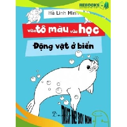 (TẶNG BOOKMARK) Vừa tô màu vừa học. Động vật ở biển - Hà Linh Minh - 2019 - kỹ năng quản lý, Kỹ năng sống