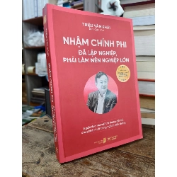 Nhậm Chính Phi: đã lập nghiệp, phải làm nên nghiệp lớn - Triêu Văn Khải